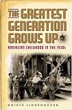 The Greatest Generation Grows Up: American Childhood in the 1930`s (American Childhoods)