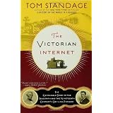 The Victorian Internet: The Remarkable Story of the Telegraph and the Nineteenth Century's On-line Pioneers