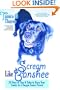 Scream Like Banshee: 29 Days of Tips and Tales to Keep Your Sanity as a Doggie Foster Parent