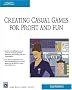Creating Casual Games for Profit & Fun (Charles River Media Game Development)