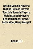 British Squash Players: English Squash Players, Scottish Squash Players, Welsh Squash Players, Kenneth Gandar-Dower, Peter Nicol, Gerry Weigal-
