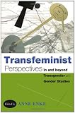 Transfeminist Perspectives in and beyond Transgender and Gender Studies