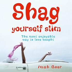 Shag Yourself Slim: The Most Enjoyable Way to Lose Weight (Unabridged)