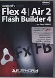 Apprendre Adobe Flex 4/Air 2 avec Flash Builder 4: Apprenez �  utiliser les fondamentaux de Flash Buider et créez vos propres application Flex et Air. Formation vidéo complète en plus de 3h30. Dvd-rom