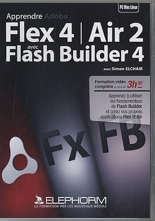 Apprendre Adobe Flex 4/Air 2 avec Flash Builder 4: Apprenez à utiliser les fondamentaux de Flash Buider et créez vos propres application Flex et Air. Formation vidéo complète en plus de 3h30. Dvd-rom
