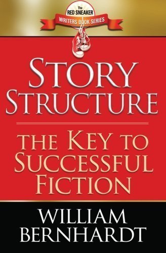 Story Structure: The Key to Successful Fiction (The Red Sneaker Writers Book Series) (Volume 1) 1st (first) Edition by Bernhardt, William published by CreateSpace Independent Publishing Platform (2013)