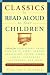 Classics to Read Aloud to Your Children: Selections from Shakespeare, Twain, Dickens, O.Henry, London, Longfellow, Irving Aesop, Homer, Cervantes, Hawthorne, and More