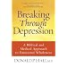 Breaking Through Depression: A Biblical and Medical Approach to Emotional Wholeness