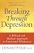 Breaking Through Depression: A Biblical and Medical Approach to Emotional Wholeness