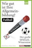 Produkt-Bild: Wie gut ist Ihre Allgemeinbildung? Fu&szlig;ball: Der gro&szlig;e Spiegel-Wissenstest zum Mitmachen