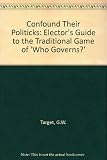 Confound their politicks : an elector's guide to the traditional game of who governs?