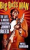 Big Boss Man: The Life and Music of Bluesman Jimmy Reed