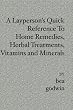 A Layperson's Quick Reference To Home Remedies, Herbal Treatments, Vitamins and Minerals