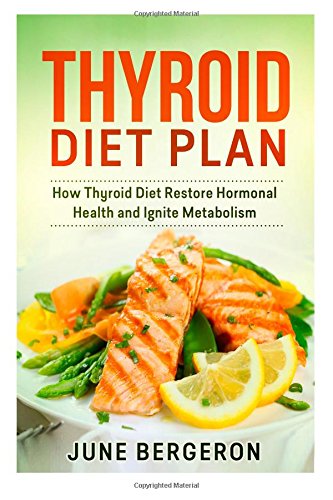 thyroid diet plan how thyroid diet restore hormonal health and ignite metabolism