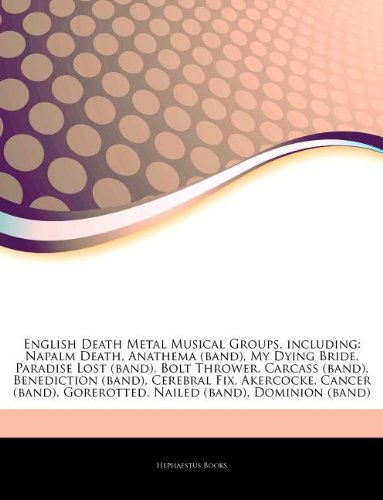 Hephaestus Books Articles on English Death Metal Musical Groups, Including: Napalm Death, Anathema (Band), My Dying Bride, Paradise Lost (Band), B ...