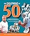 The Dolphins at 50: Legends and Memories from South Florida's Most Celebrated Team