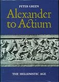 Alexander to Actium : the Hellenestic age