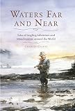 Waters far and near : tales of angling adventure and misadventure around the world