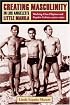 Creating Masculinity in Los Angeles's Little Manila: Working-Class Filipinos and Popular Culture in the United States (Popular Cultures, Everyday Lives)