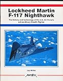 Lockheed Martin F-117 Nighthawk : the history and technology of the U.S. Air Force's extraordinary stealth fighter