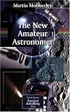 The New Amateur Astronomer (Patrick Moore's Practical Astronomy Series)
