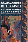Grandmothers of the Light: A Medicine Woman's Sourcebook