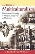 Politics of Multiculturalism: Pluralism and Citizenship in Malaysia, Singapore, and Indonesia