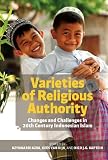 Varieties of Religious Authority: Changes and Challenges in 20th Century Indonesian Islam