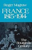 France, 1815-1914: The Bourgeois Century