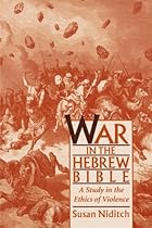 War in the Hebrew Bible: A Study in the Ethics of Violence