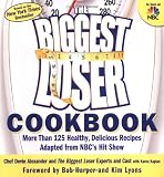 The Biggest Loser Cookbook: More Than 125 Healthy, Delicious Recipes Adapted from NBC`s Hit Show