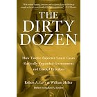 The Dirty Dozen: How Twelve Supreme Court Cases Radically Expanded Government and Eroded Freedom by  Robert A. Levy and William Mellor