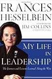 My Life in Leadership: The Journey and Lessons Learned Along the Way (J-B Leader to Leader Institute/PF Drucker Foundation)
