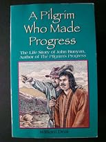 A Pilgrim Who Made Progress: The Life Story of John Bunyan