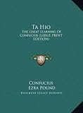 Ta Hio: The Great Learning Of Confucius (LARGE PRINT EDITION)