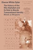 The History of the N ko Alphabet and Its Role in Mande Transnational Identity: Words As Weapons