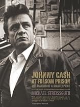 Johnny Cash at Folsom Prison: The Making of a Masterpiece Johnny Cash at Folsom Prison: The Making of a Masterpiece