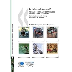 Is Informal Normal?: Towards More and Better Jobs in Developing Countries (Development Centre Studies)