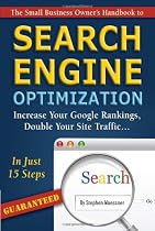 The Small Business Owner's Handbook to Search Engine Optimization: Increase Your Google Rankings, Double Your Site Traffic...In Just 15 Steps - Guaranteed