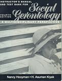 Instructor s Manual and Test Bank for Social Gerontology: A Multidisciplinary Perspective