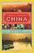 Travel Around China: The Guide to Exploring the Sites, the Cities, the Provinces, and More
