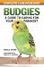 Budgies: A Guide to Caring for Your Parakeet (Complete Care Made Easy)