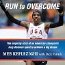 Run to Overcome: The Inspiring Story of an American Champion's Long-Distance Quest to Achieve a Big Dream