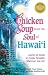 Chicken Soup from the Soul of Hawaii: Stories of Aloha to Create Paradise Wherever You Are by Jack Canfield