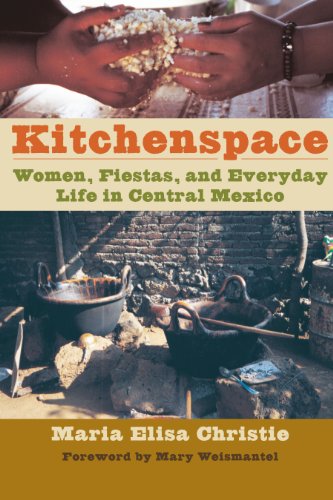 Kitchenspace: Women, Fiestas, and Everyday Life in Central Mexico (Joe R. and Teresa Lozano Long Series in Latin American and L)