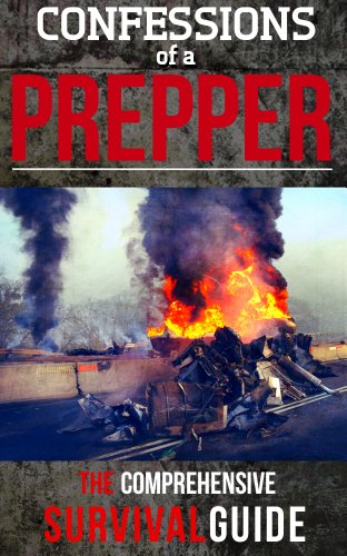 Confessions Of A Prepper: How To Plan And Protect Your Family And Friends During Any Disaster