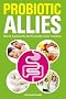 Probiotic Allies: How to Maximise the Health Benefits of Your Microflora