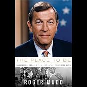 The Place to Be: Washington, CBS, and the Glory Days of Television News | [Roger Mudd]