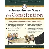 Politically Incorrect Guide To The Constitution (Politically Incorrect Guides)