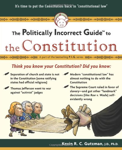 The Politically Incorrect Guide(tm) to the Constitution (Politically Incorrect Guides)